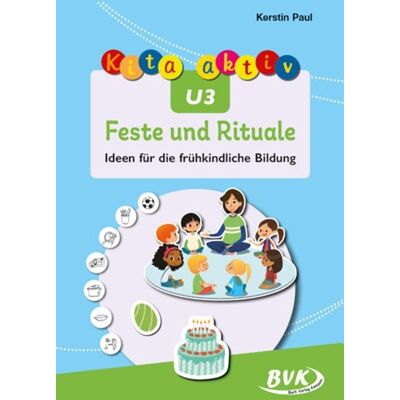 BVK Buch Verlag Kempen GmbH Kita aktiv U3 Feste und Rituale BVK Buch Verlag Kempen GmbH Kita aktiv U3 Feste und Rituale