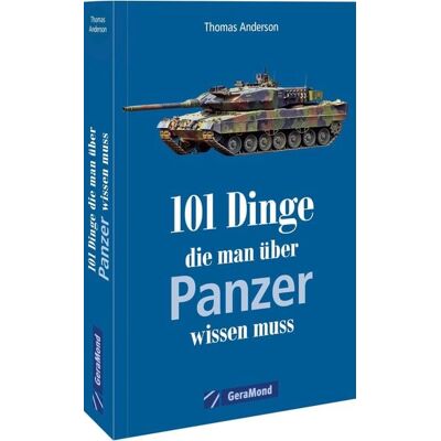 Geramond 101 Dinge, die man über Panzer wissen muss Geramond 101 Dinge, die man über Panzer wissen muss