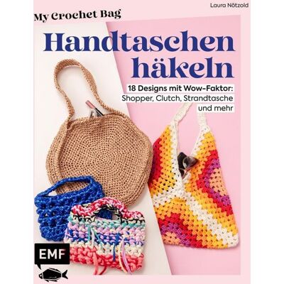 Edition Michael Fischer My Crochet Bag - Handtaschen häkeln Edition Michael Fischer My Crochet Bag - Handtaschen häkeln