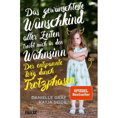 Beltz Verlagsgruppe GmbH & Co. KG Das gewünschteste Wunschkind aller Zeiten treibt mich in den Wahnsinn Beltz Verlagsgruppe GmbH & Co. KG Das gewünschteste Wunschkind aller Zeiten treibt mich in den Wahnsinn