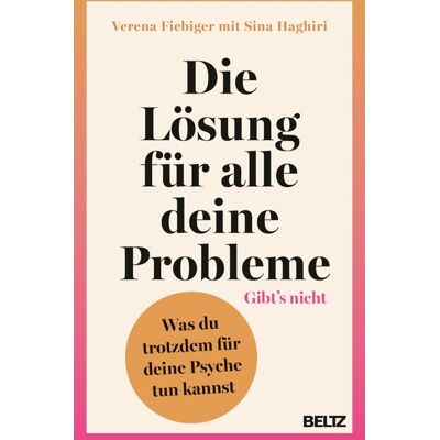 Beltz Verlagsgruppe GmbH & Co. KG Die Lösung für alle deine Probleme: Gibt’s nicht Beltz Verlagsgruppe GmbH & Co. KG Die Lösung für alle deine Probleme: Gibt’s nicht