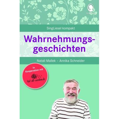 Singliesel Wahrnehmungsgeschichten. Gedächtnistraining und Beschäftigungen für Senioren. Auch mit Demenz. Ratgeber Singliesel Wahrnehmungsgeschichten. Gedächtnistraining und Beschäftigungen für Senioren. Auch mit Demenz. Ratgeber