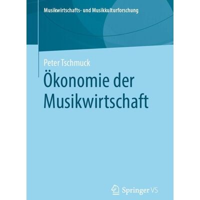 Springer Fachmedien Wiesbaden Ökonomie der Musikwirtschaft Springer Fachmedien Wiesbaden Ökonomie der Musikwirtschaft