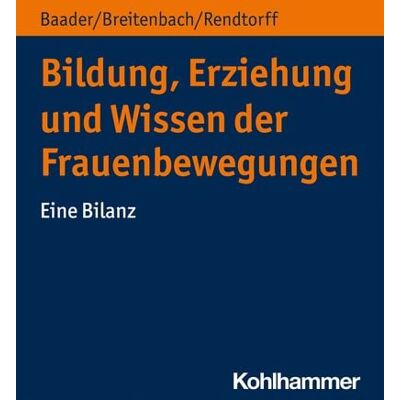 Kohlhammer Bildung, Erziehung und Wissen der Frauenbewegungen Kohlhammer Bildung, Erziehung und Wissen der Frauenbewegungen