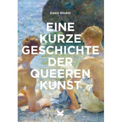 Laurence King Verlag Eine kurze Geschichte der queeren Kunst Laurence King Verlag Eine kurze Geschichte der queeren Kunst