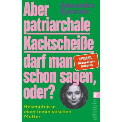 Ullstein Taschenbuch Aber patriarchale Kackscheiße darf man schon sagen, oder? Ullstein Taschenbuch Aber patriarchale Kackscheiße darf man schon sagen, oder?