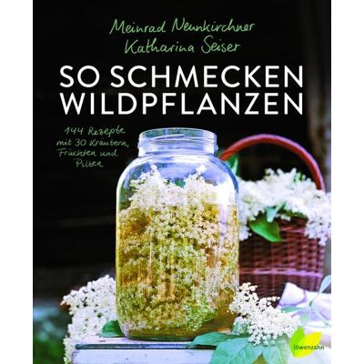Löwenzahn Verlag in der Studienverlag Ges.m.b.H. So schmecken Wildpflanzen Löwenzahn Verlag in der Studienverlag Ges.m.b.H. So schmecken Wildpflanzen