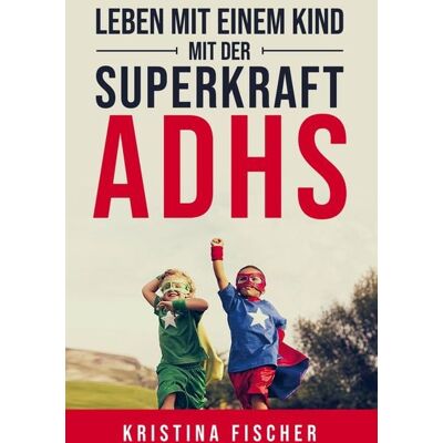 Bookmundo Direct Leben mit einem Kind mit der Superkraft ADHS Bookmundo Direct Leben mit einem Kind mit der Superkraft ADHS