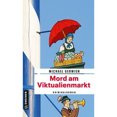 Gmeiner Verlag eBooks Mord am Viktualienmarkt Gmeiner Verlag eBooks Mord am Viktualienmarkt