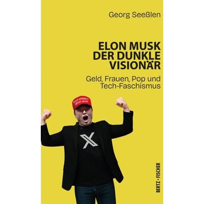Bertz und Fischer Elon Musk: Der dunkle Visionär Bertz und Fischer Elon Musk: Der dunkle Visionär