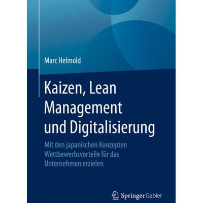 Springer Fachmedien Wiesbaden GmbH Kaizen, Lean Management und Digitalisierung Springer Fachmedien Wiesbaden GmbH Kaizen, Lean Management und Digitalisierung
