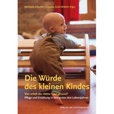 Verlag am Goetheanum Die Würde des kleinen Kindes Verlag am Goetheanum Die Würde des kleinen Kindes