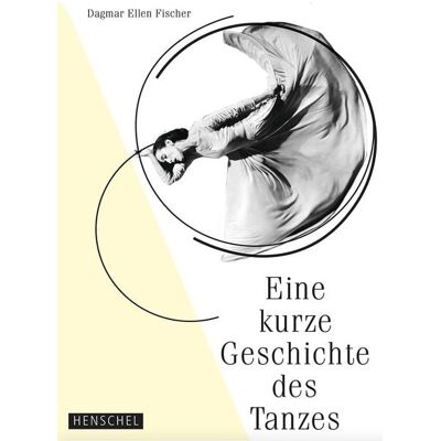 Henschel Verlag in E. A. Seemann Henschel GmbH & Co. KG Eine kurze Geschichte des Tanzes Henschel Verlag in E. A. Seemann Henschel GmbH & Co. KG Eine kurze Geschichte des Tanzes
