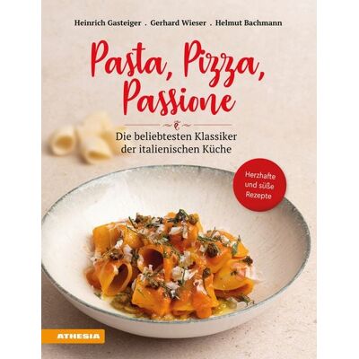 Athesia-Tappeiner Verlag Pasta, Pizza, Passione Athesia-Tappeiner Verlag Pasta, Pizza, Passione