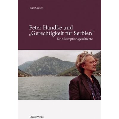 Studien Verlag "Peter Handke und ""Gerechtigkeit für Serbien""" Studien Verlag "Peter Handke und ""Gerechtigkeit für Serbien"""