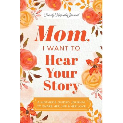 Sourcebooks Mom, I Want to Hear Your Story Sourcebooks Mom, I Want to Hear Your Story
