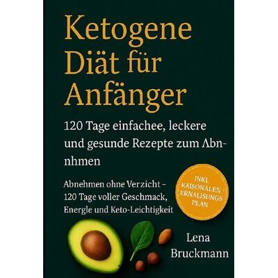 Epubli „Ketogene Diät für Anfänger: 120 Tage einfache, leckere und gesunde Rezepte zum Abnehmen“ Epubli „Ketogene Diät für Anfänger: 120 Tage einfache, leckere und gesunde Rezepte zum Abnehmen“