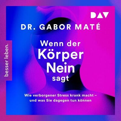 Der Audio Verlag Wenn der Körper nein sagt: Wie verborgener Stress krank macht – und was Sie dagegen tun können Der Audio Verlag Wenn der Körper nein sagt: Wie verborgener Stress krank macht – und was Sie dagegen tun können