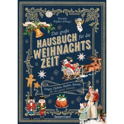 Bassermann Das große Hausbuch für die Weihnachtszeit. Singen, Dichten, Backen, Basteln für die ganze Familie Bassermann Das große Hausbuch für die Weihnachtszeit. Singen, Dichten, Backen, Basteln für die ganze Familie