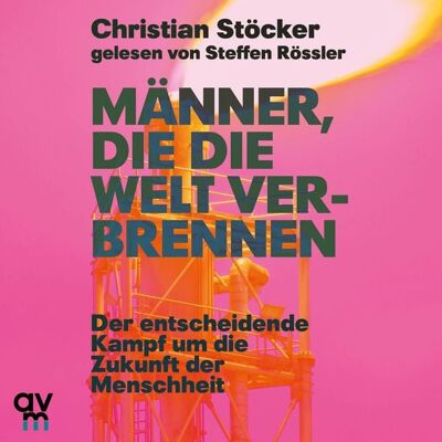 Audio Verlag München Männer, die die Welt verbrennen Audio Verlag München Männer, die die Welt verbrennen