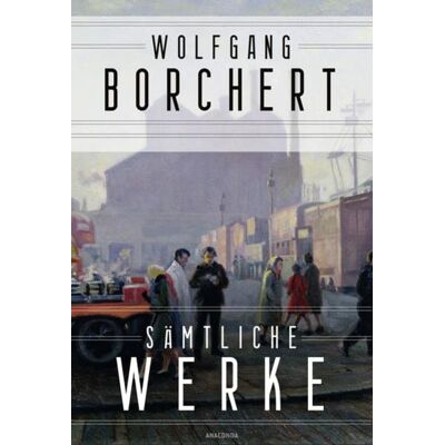 Anaconda Wolfgang Borchert, Sämtliche Werke Anaconda Wolfgang Borchert, Sämtliche Werke