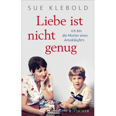 Fischer E-Books Liebe ist nicht genug - Ich bin die Mutter eines Amokläufers Fischer E-Books Liebe ist nicht genug - Ich bin die Mutter eines Amokläufers