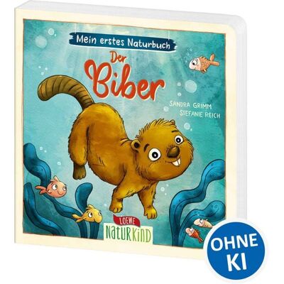 Loewe Mein erstes Naturbuch - Der Biber Loewe Mein erstes Naturbuch - Der Biber