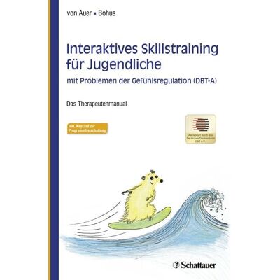 Schattauer Interaktives Skillstraining für Jugendliche mit Problemen der Gefühlsregulation (DBT-A) Schattauer Interaktives Skillstraining für Jugendliche mit Problemen der Gefühlsregulation (DBT-A)