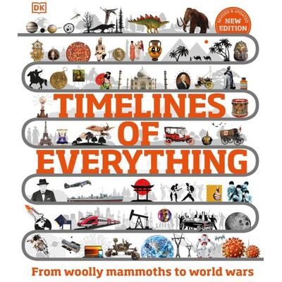 Dorling Kindersley Timelines of Everything Dorling Kindersley Timelines of Everything