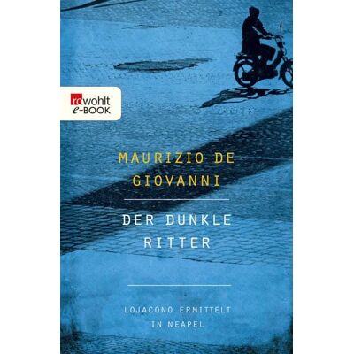 Rowohlt eBooks Der dunkle Ritter: Lojacono ermittelt in Neapel Rowohlt eBooks Der dunkle Ritter: Lojacono ermittelt in Neapel
