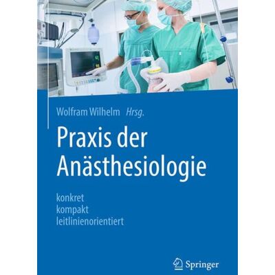 Springer Berlin Praxis der Anästhesiologie Springer Berlin Praxis der Anästhesiologie