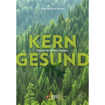 Servus Kerngesund mit der Kraft des Waldes Servus Kerngesund mit der Kraft des Waldes