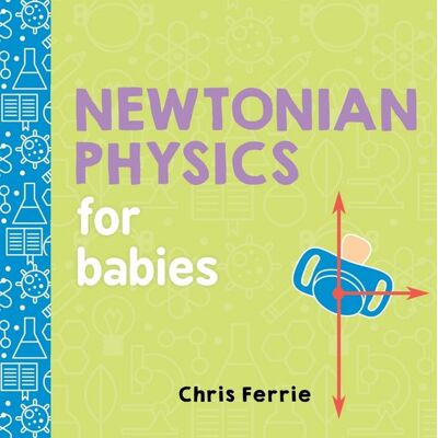 Sourcebooks Newtonian Physics for Babies Sourcebooks Newtonian Physics for Babies