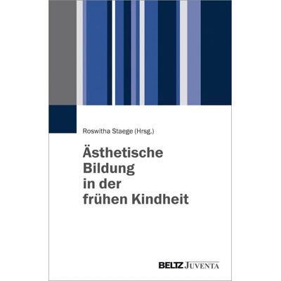 Juventa Verlag ein Imprint der Beltz Verlagsgruppe GmbH & Co. KG Ästhetische Bildung in der frühen Kindheit Juventa Verlag ein Imprint der Beltz Verlagsgruppe GmbH & Co. KG Ästhetische Bildung in der frühen Kindheit