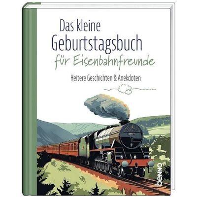 St. Benno Das kleine Geburtstagsbuch für Eisenbahnfreunde St. Benno Das kleine Geburtstagsbuch für Eisenbahnfreunde
