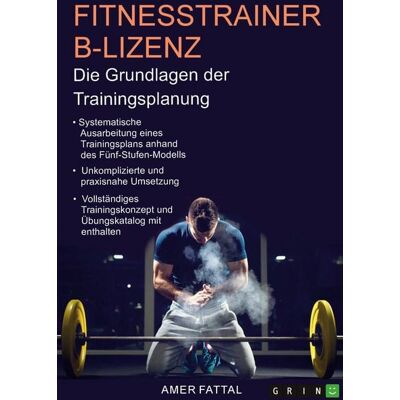 GRIN Fitnesstrainer B-Lizenz. Die Grundlagen der Trainingsplanung GRIN Fitnesstrainer B-Lizenz. Die Grundlagen der Trainingsplanung