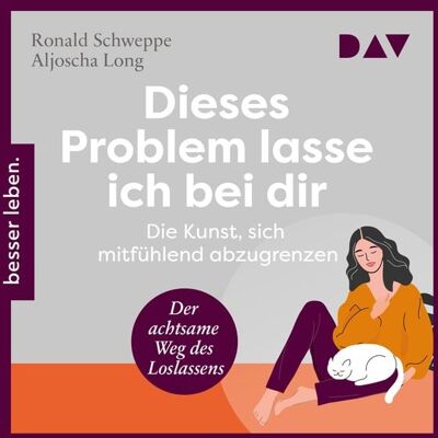 Der Audio Verlag Dieses Problem lasse ich bei dir. Die Kunst, sich mitfühlend abzugrenzen – Der achtsame Weg des Loslassens Der Audio Verlag Dieses Problem lasse ich bei dir. Die Kunst, sich mitfühlend abzugrenzen – Der achtsame Weg des Loslassens