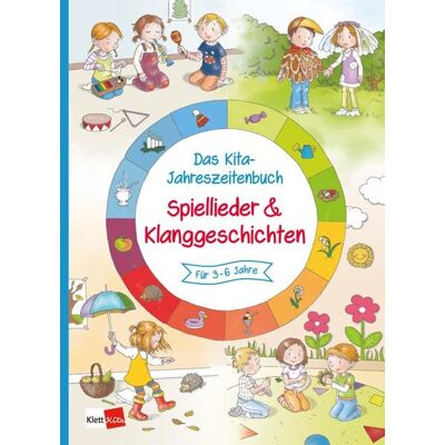 Klett Kita GmbH Das Kita-Jahreszeitenbuch: Spiellieder & Klanggeschichten Klett Kita GmbH Das Kita-Jahreszeitenbuch: Spiellieder & Klanggeschichten