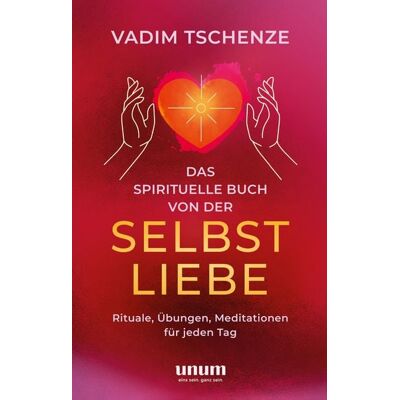 Unum Das spirituelle Buch von der Selbstliebe Unum Das spirituelle Buch von der Selbstliebe