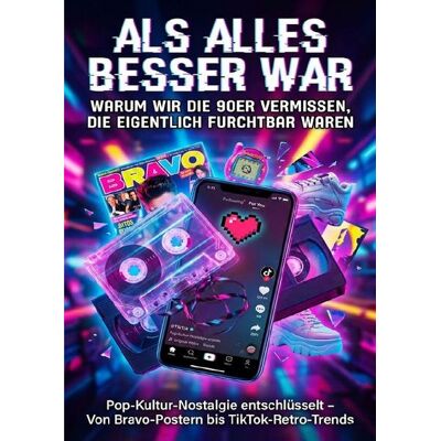 Epubli Als alles besser war: Warum wir die 90er vermissen, die eigentlich furchtbar waren Epubli Als alles besser war: Warum wir die 90er vermissen, die eigentlich furchtbar waren