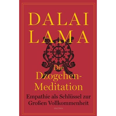 Anaconda Die Dzogchen-Meditation. Empathie als Schlüssel zur Großen Vollkommenheit Anaconda Die Dzogchen-Meditation. Empathie als Schlüssel zur Großen Vollkommenheit