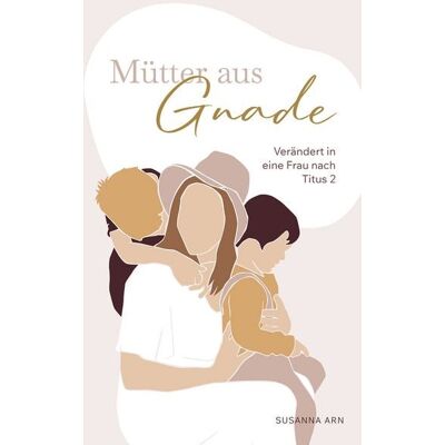Christliche Literaturverbreitung Mütter aus Gnade Christliche Literaturverbreitung Mütter aus Gnade