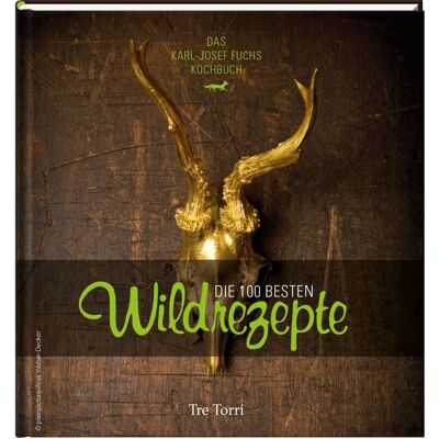 Tre Torri Die 100 besten Wildrezepte Tre Torri Die 100 besten Wildrezepte
