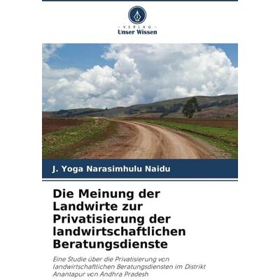 Verlag Unser Wissen Die Meinung der Landwirte zur Privatisierung der landwirtschaftlichen Beratungsdienste Verlag Unser Wissen Die Meinung der Landwirte zur Privatisierung der landwirtschaftlichen Beratungsdienste