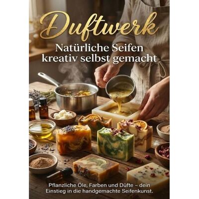 Epubli Duftwerk: Natürliche Seifen kreativ selbst gemacht Epubli Duftwerk: Natürliche Seifen kreativ selbst gemacht