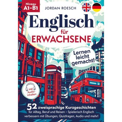 Lucid Page Media Englisch für Erwachsene – Lernen leicht gemacht! 52 zweisprachige Kurzgeschichten für Alltag, Beruf und Reisen – Spielerisch Englisch verbessern mit Übungen, Quizfragen, Audio und mehr! Lucid Page Media Englisch für Erwachsene – Lernen leicht gemacht! 52 zweisprachige Kurzgeschichten für Alltag, Beruf und Reisen – Spielerisch Englisch verbessern mit Übungen, Quizfragen, Audio und mehr!