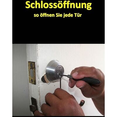 Epubli Schlossöffnung - So öffnen Sie jede Tür Epubli Schlossöffnung - So öffnen Sie jede Tür