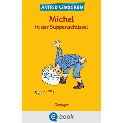 Oetinger Michel aus Lönneberga 1. Michel in der Suppenschüssel Oetinger Michel aus Lönneberga 1. Michel in der Suppenschüssel