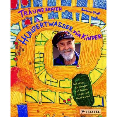 Prestel Träume ernten - Hundertwasser für Kinder Prestel Träume ernten - Hundertwasser für Kinder
