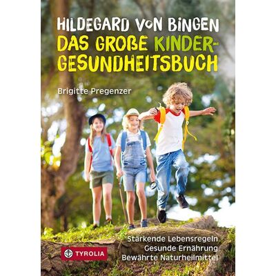 Tyrolia Hildegard von Bingen – das große Kinder-Gesundheitsbuch Tyrolia Hildegard von Bingen – das große Kinder-Gesundheitsbuch